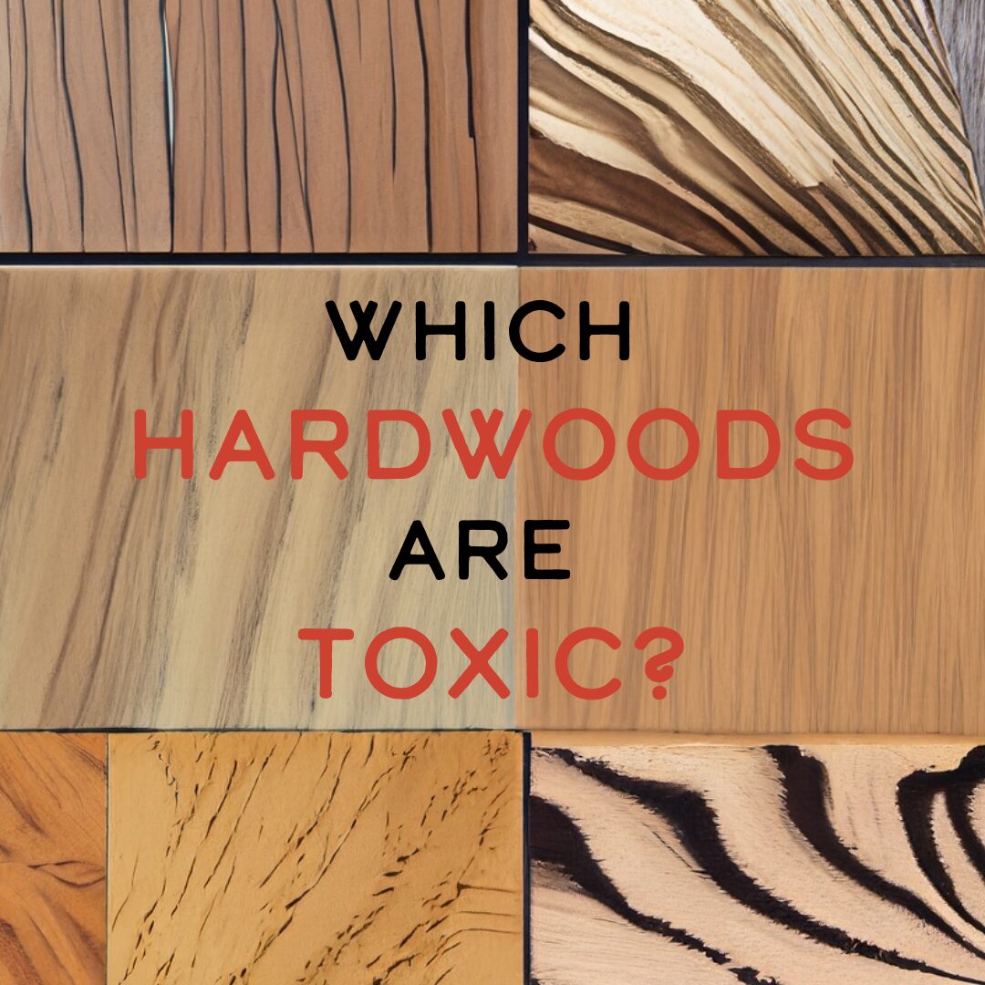 Which Hardwoods Are Toxic?